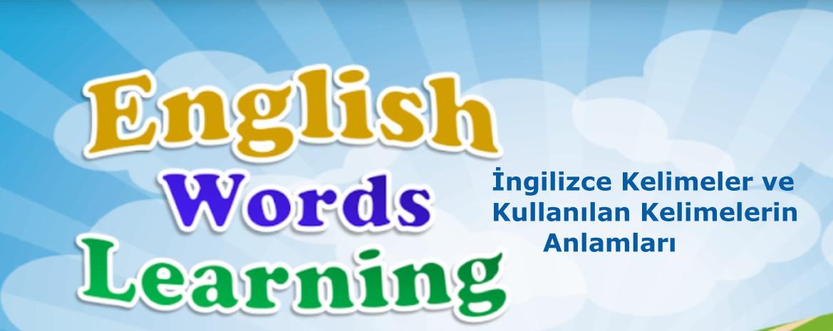 İngilizce Kelimeler ve Kullanılan Kelimelerin Anlamları
